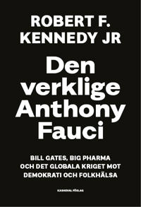Den verklige Anthony Fauci - Bill Gates, Big Pharma och det globala kriget mot demokrati och folkhälsa