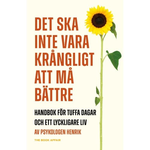 Det ska inte vara krångligt att må bättre - handbok för tuffa dagar och ett lyckligare liv (inbunden)