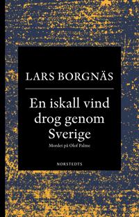 En iskall vind drog genom Sverige - mordet på Olof Palme